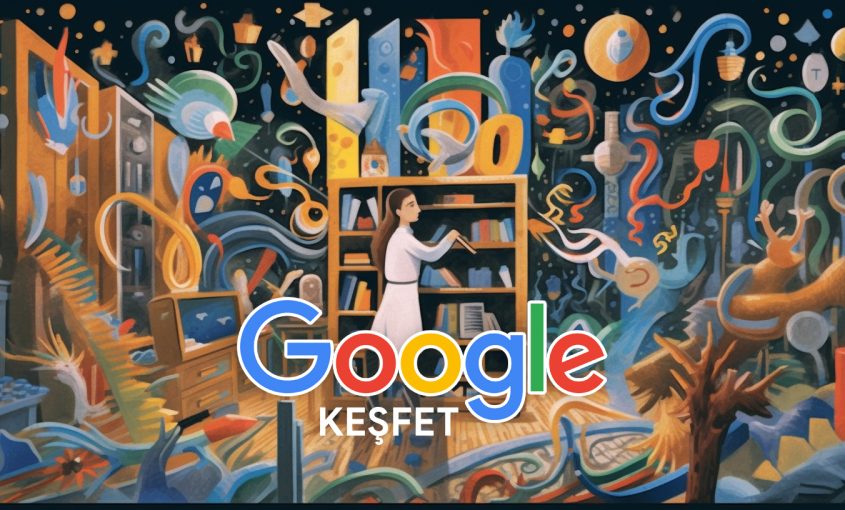 google kesfet - google discovery